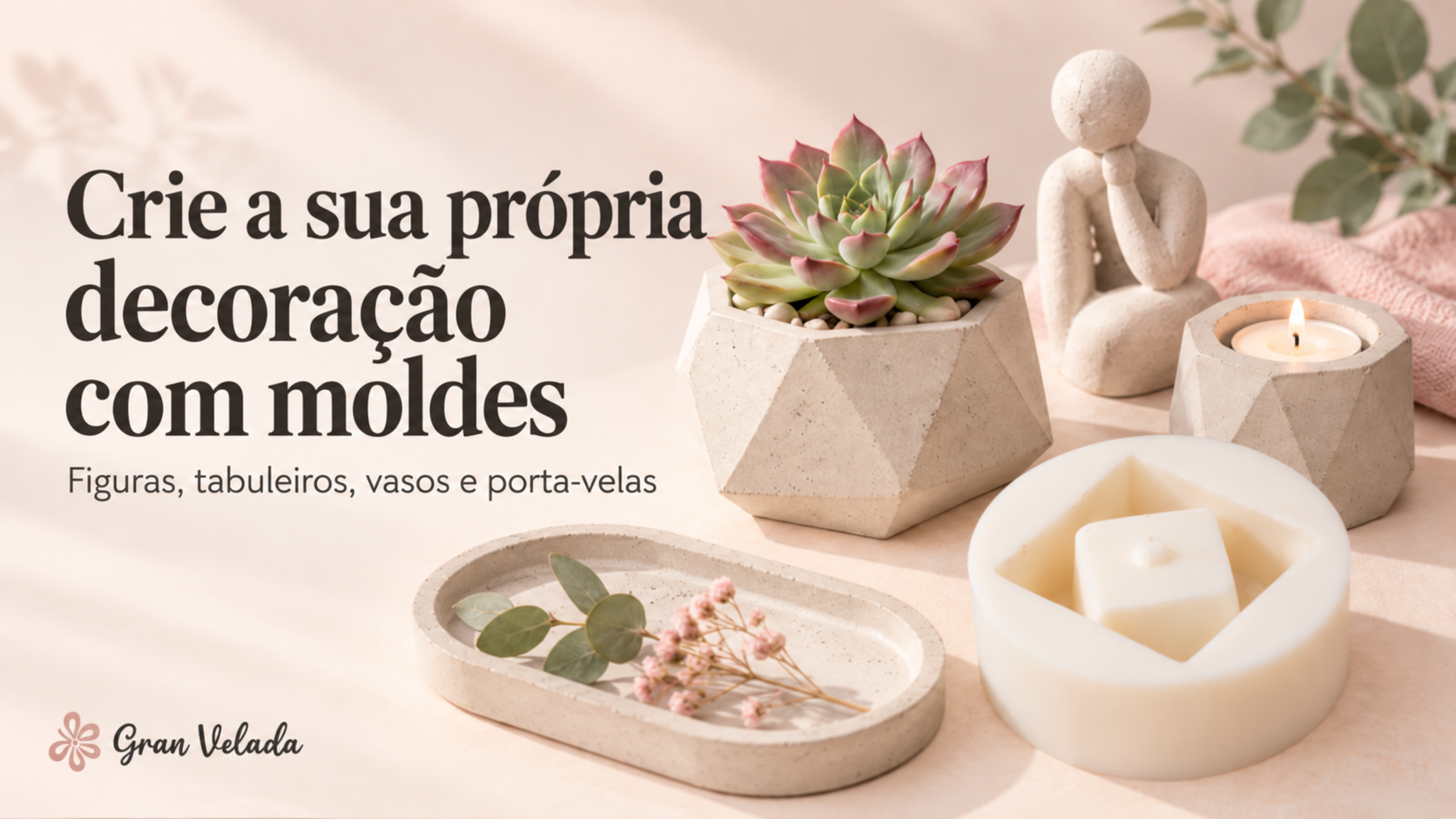 Decoração com moldes: figura, tabuleiro, vaso e porta-velas artesanais